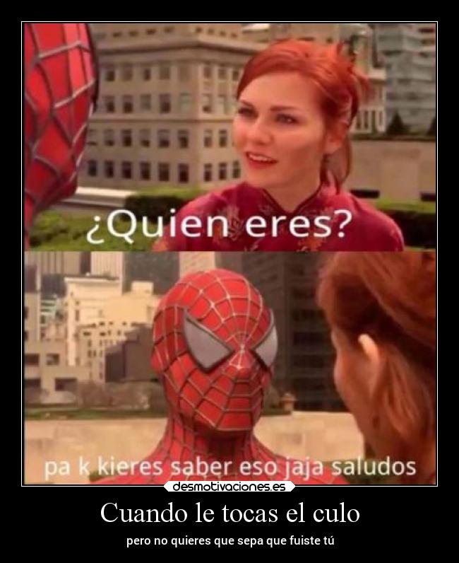 Cuando le tocas el culo - pero no quieres que sepa que fuiste tú