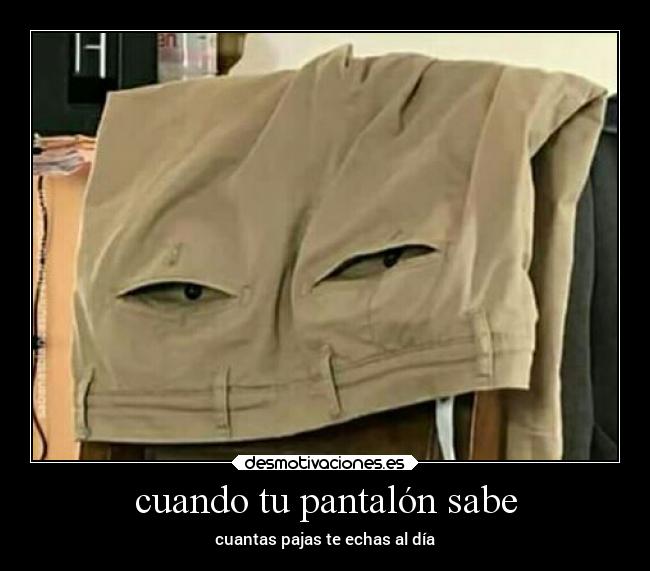 cuando tu pantalón sabe - cuantas pajas te echas al día