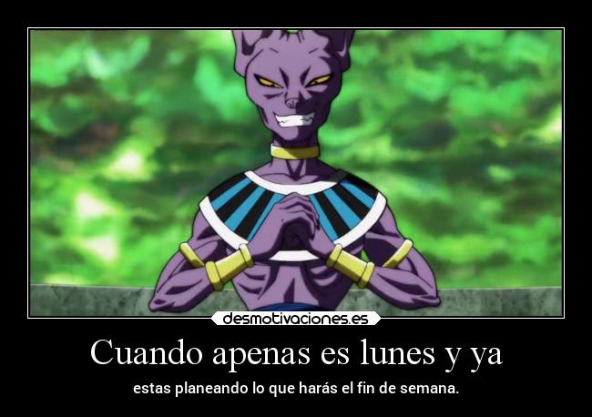 Cuando apenas es lunes y ya - estas planeando lo que harás el fin de semana.