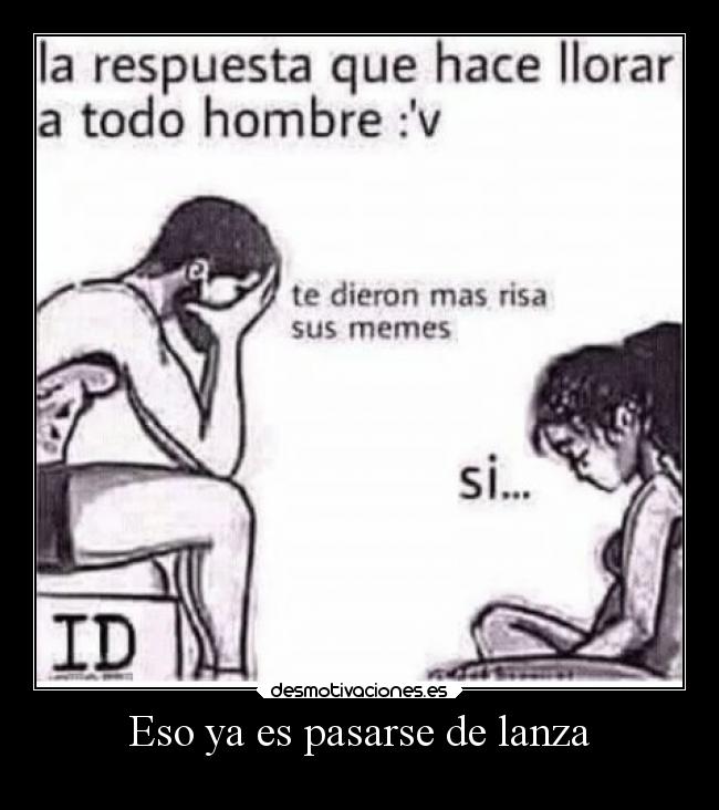 Eso ya es pasarse de lanza -