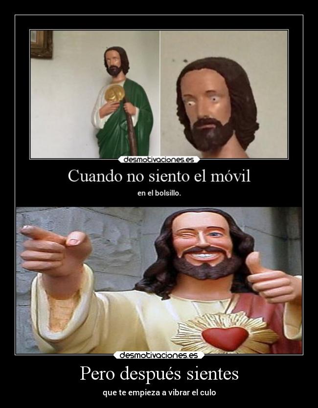 Pero después sientes - que te empieza a vibrar el culo