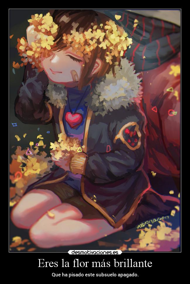 Eres la flor más brillante - Que ha pisado este subsuelo apagado.