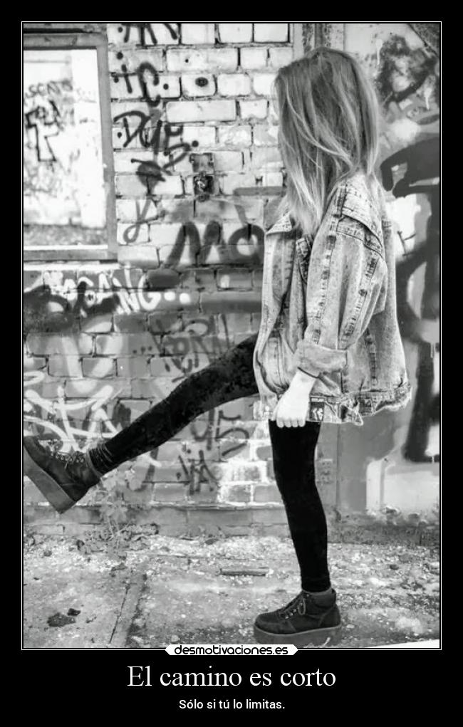 El camino es corto - Sólo si tú lo limitas.