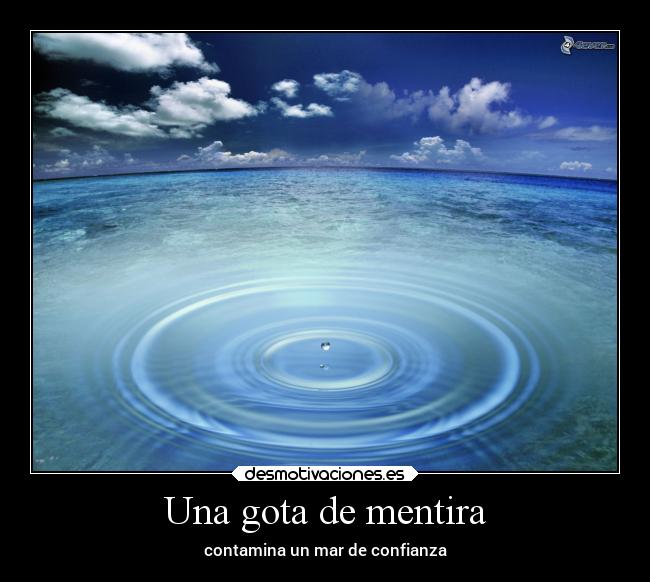 Una gota de mentira - contamina un mar de confianza