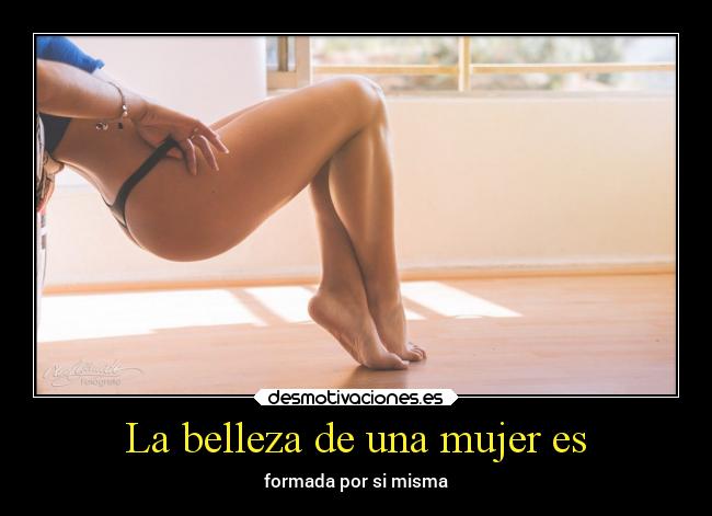 La belleza de una mujer es - formada por si misma