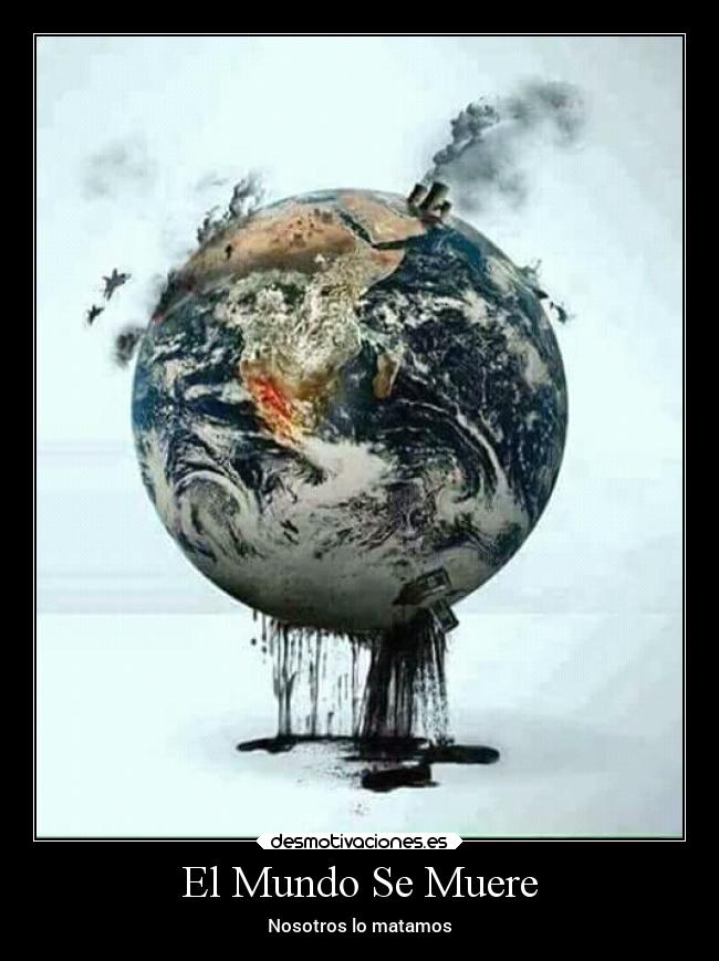 El Mundo Se Muere - Nosotros lo matamos