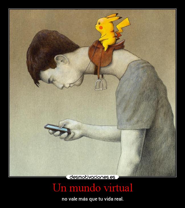 Un mundo virtual - no vale más que tu vida real.