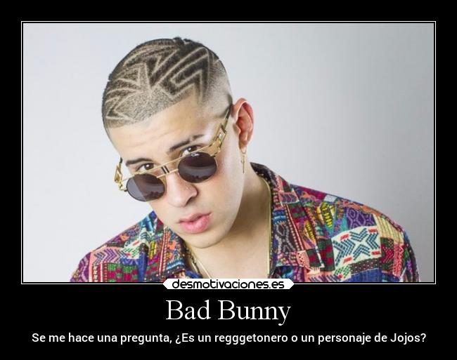 Bad Bunny - Se me hace una pregunta, ¿Es un regggetonero o un personaje de Jojos?