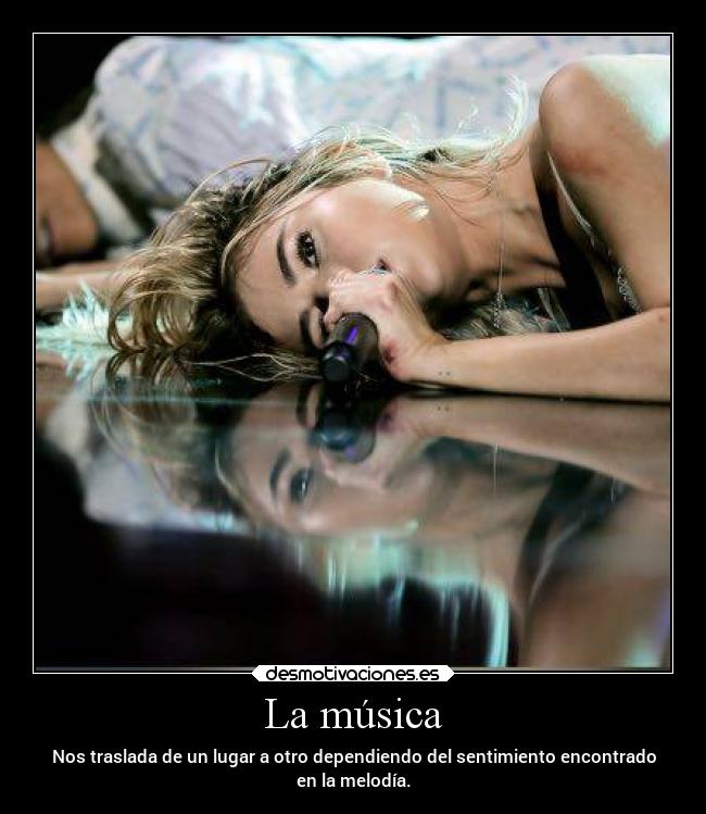 La música - Nos traslada de un lugar a otro dependiendo del sentimiento encontrado
en la melodía.