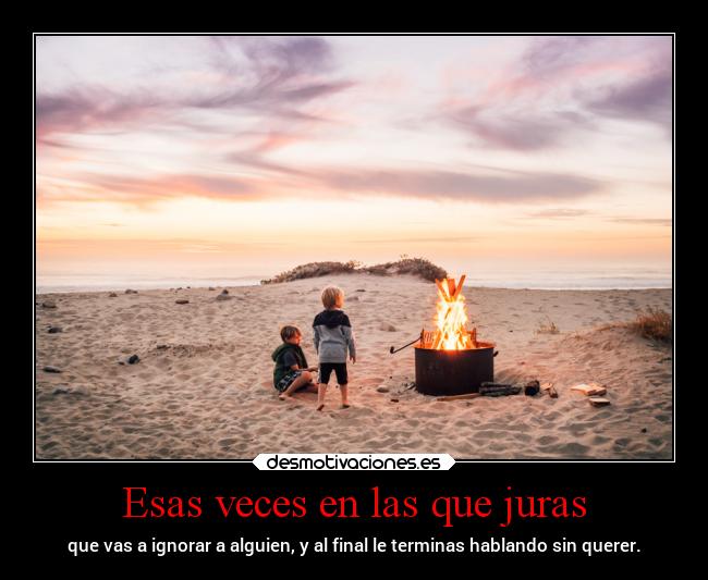 Esas veces en las que juras -