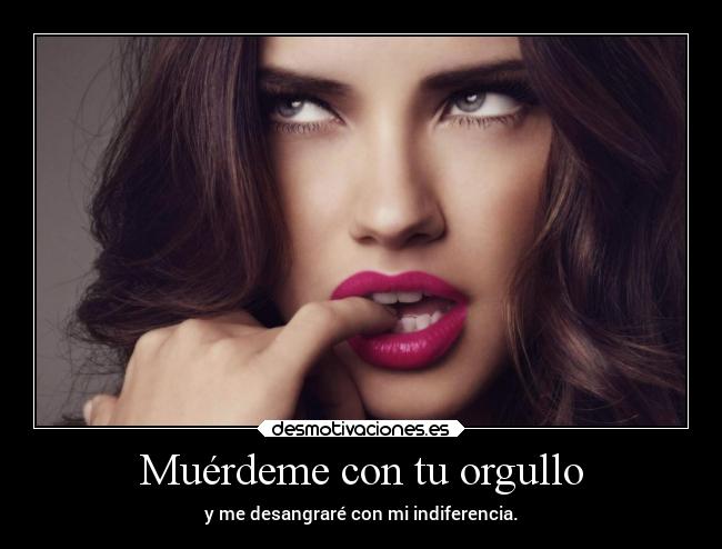 Muérdeme con tu orgullo -