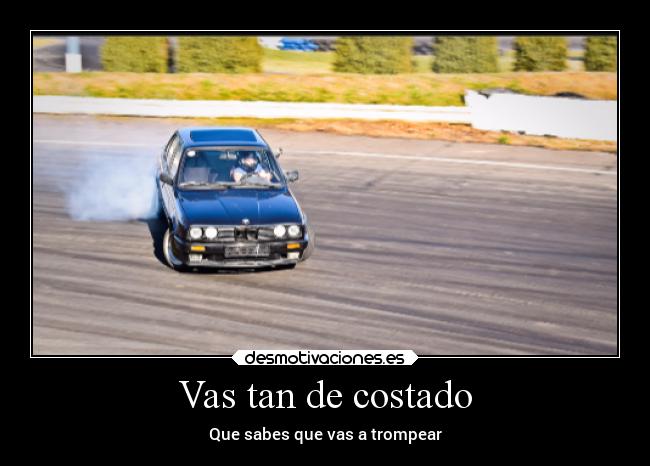 Vas tan de costado - Que sabes que vas a trompear