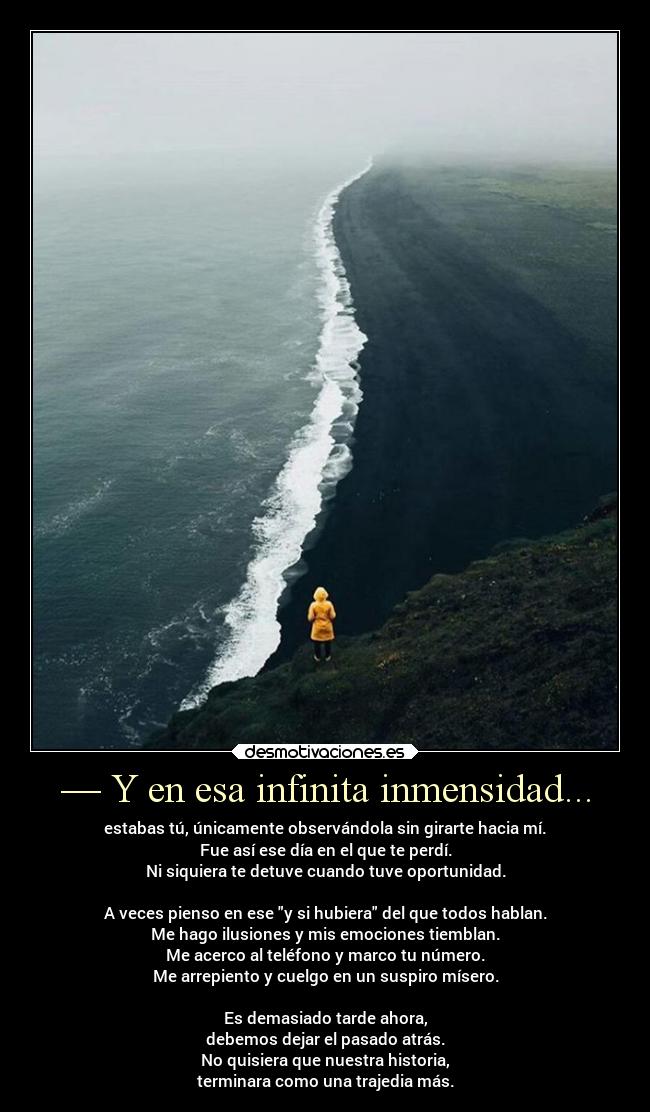 — Y en esa infinita inmensidad... -