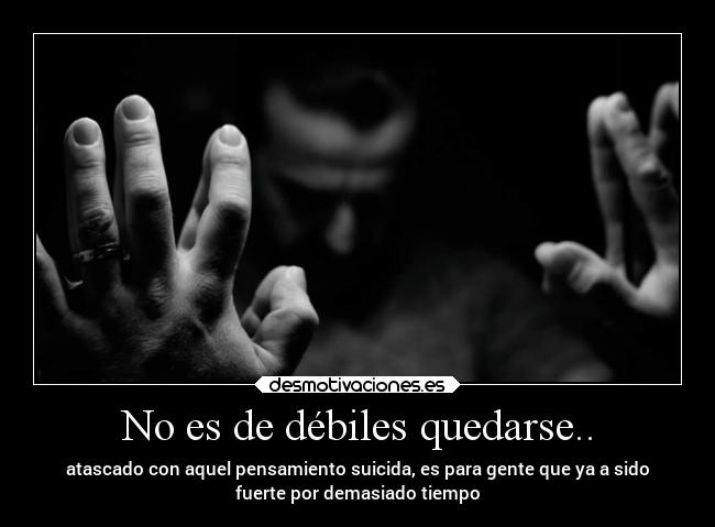 No es de débiles quedarse.. -