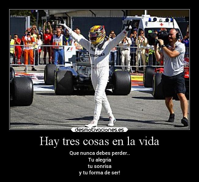 Hay tres cosas en la vida - Que nunca debes perder..
Tu alegria
tu sonrisa
y tu forma de ser!