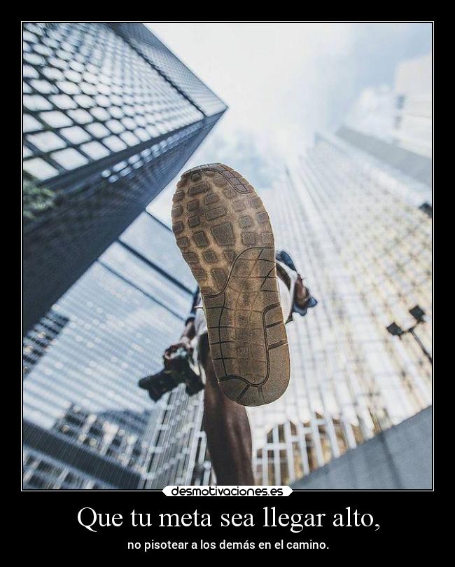 Que tu meta sea llegar alto, -