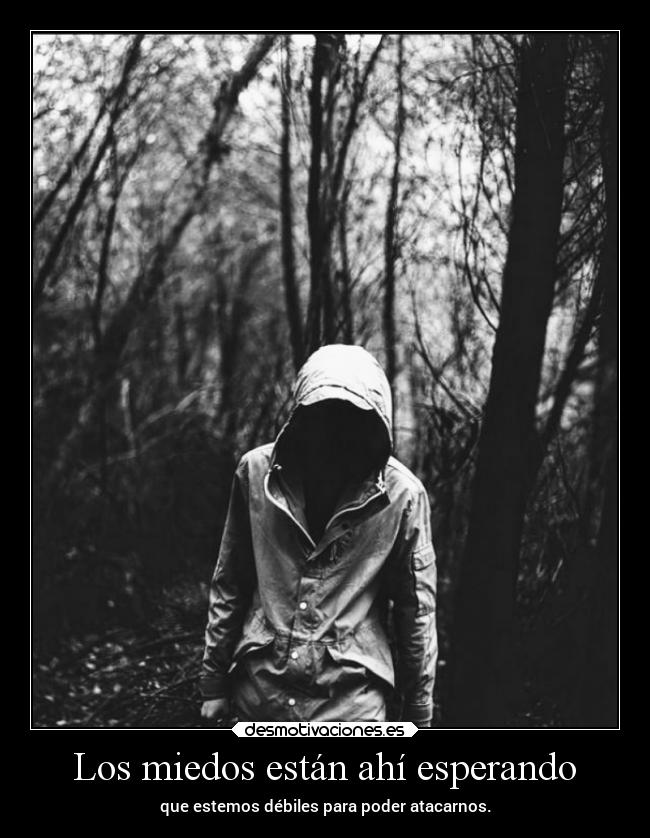Los miedos están ahí esperando -