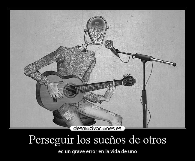Perseguir los sueños de otros - es un grave error en la vida de uno