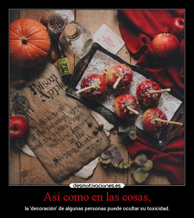 Así como en las cosas, -