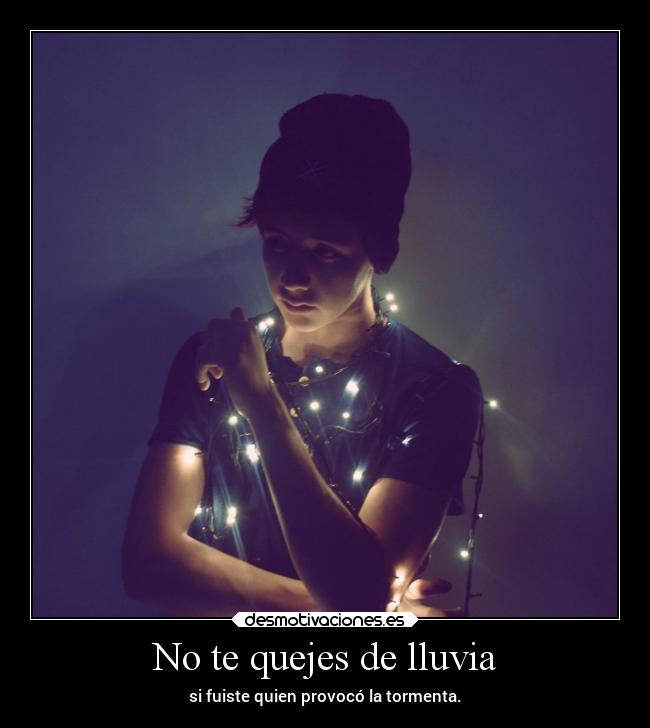 No te quejes de lluvia -