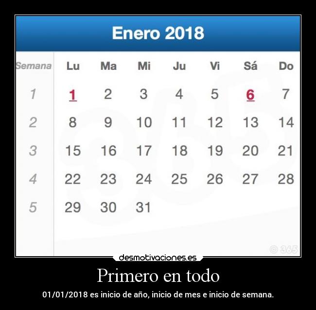 Primero en todo - 01/01/2018 es inicio de año, inicio de mes e inicio de semana.