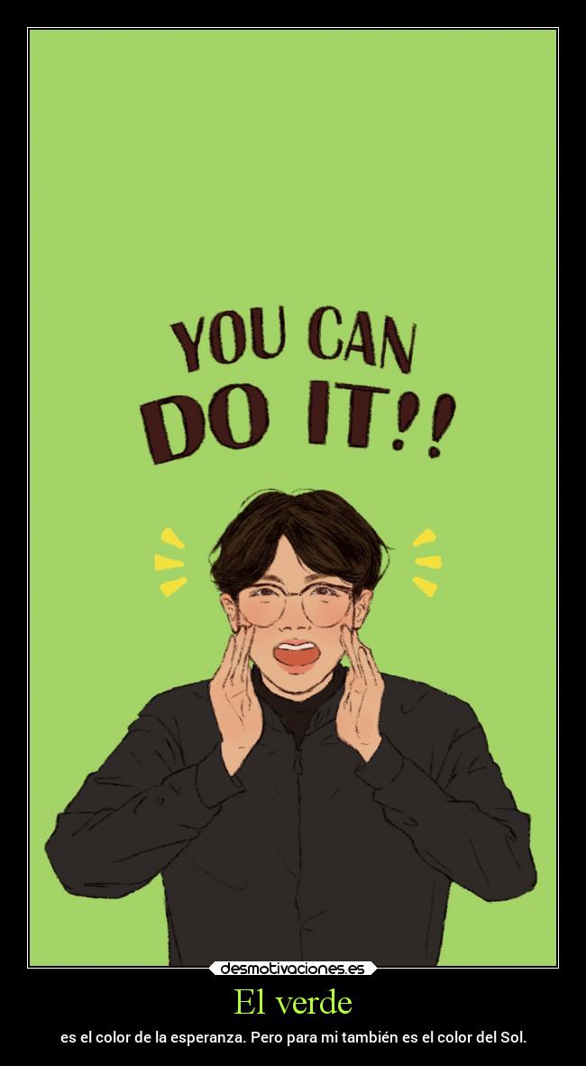 El verde - es el color de la esperanza. Pero para mi también es el color del Sol.