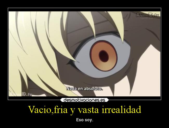 Vacio,fria y vasta irrealidad -