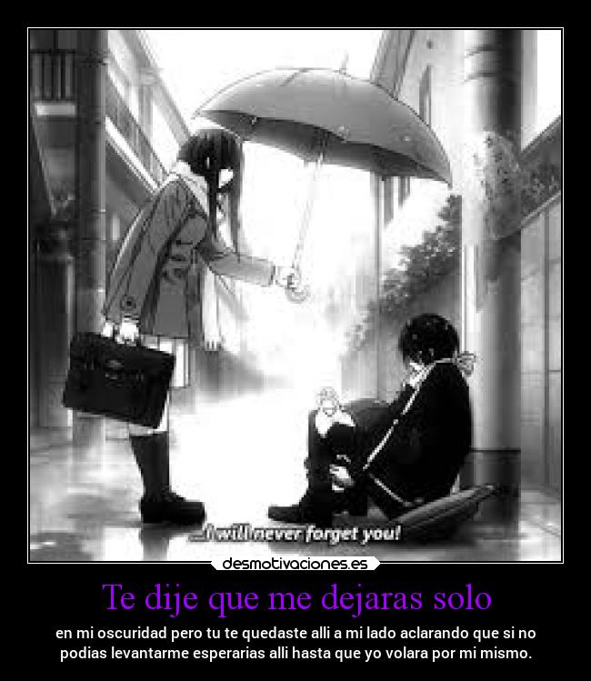 Te dije que me dejaras solo - 