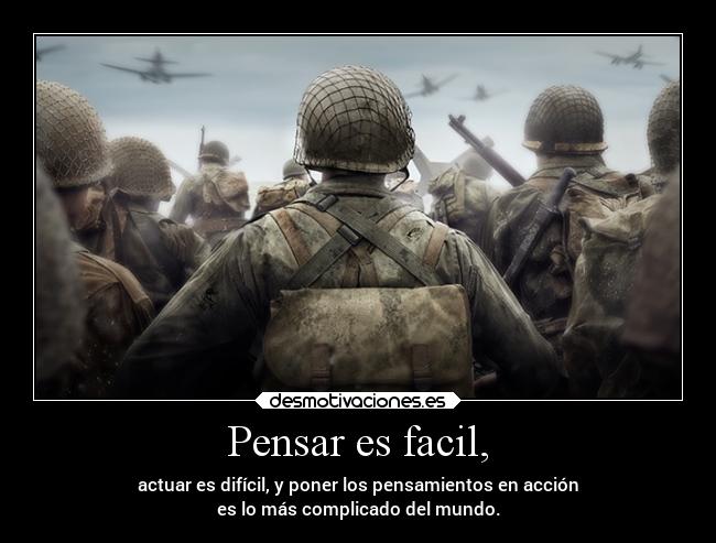 Pensar es facil, - actuar es difícil, y poner los pensamientos en acción
es lo más complicado del mundo.