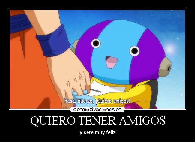 QUIERO TENER AMIGOS - y sere muy feliz