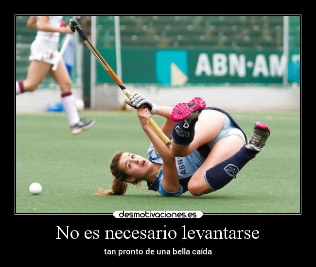 No es necesario levantarse - tan pronto de una bella caída