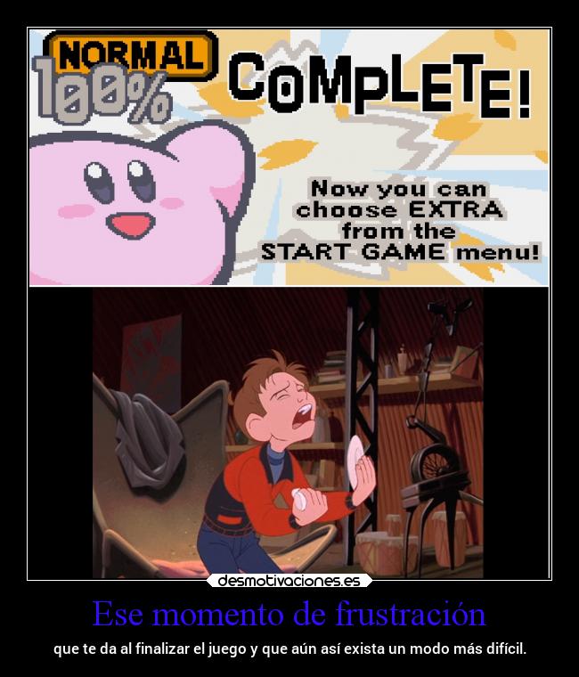 Ese momento de frustración - que te da al finalizar el juego y que aún así exista un modo más difícil.