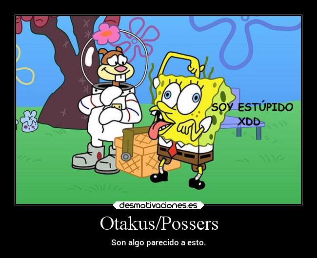 Otakus/Possers - Son algo parecido a esto.