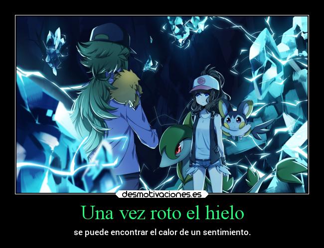 Una vez roto el hielo - se puede encontrar el calor de un sentimiento.