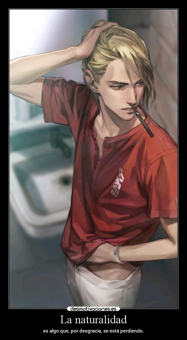 La naturalidad - es algo que, por desgracia, se está perdiendo.