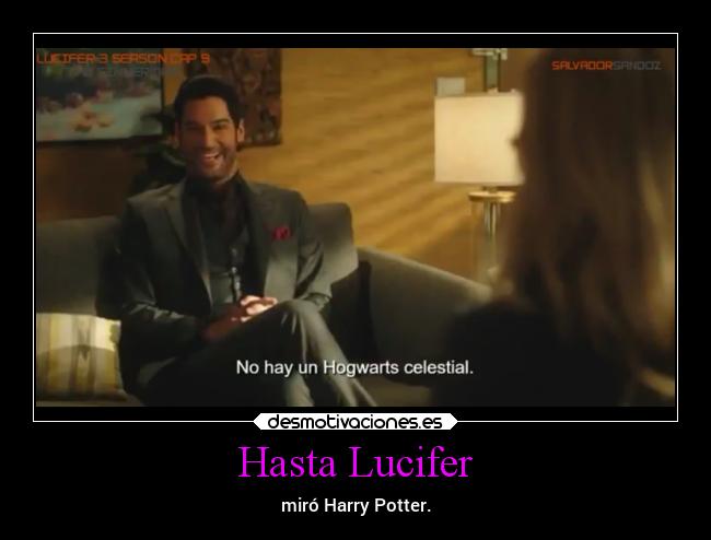 Hasta Lucifer - miró Harry Potter.