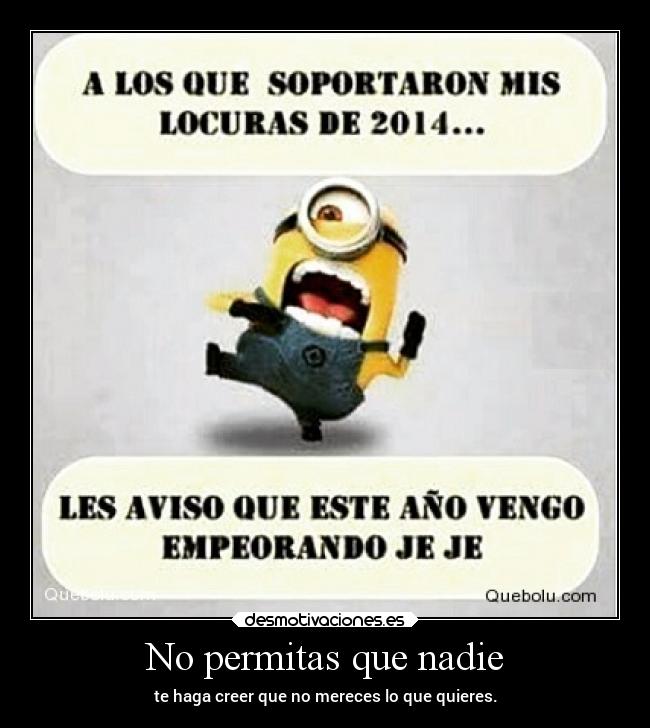 No permitas que nadie - te haga creer que no mereces lo que quieres.