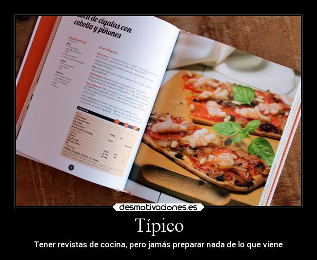 Típico - Tener revistas de cocina, pero jamás preparar nada de lo que viene