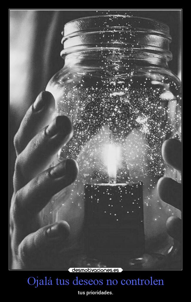 Ojalá tus deseos no controlen - 