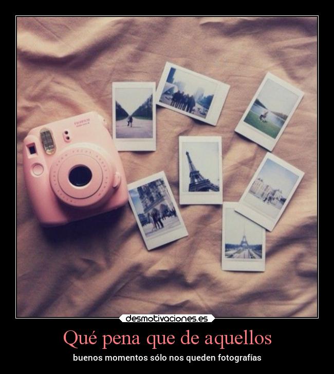 Qué pena que de aquellos -