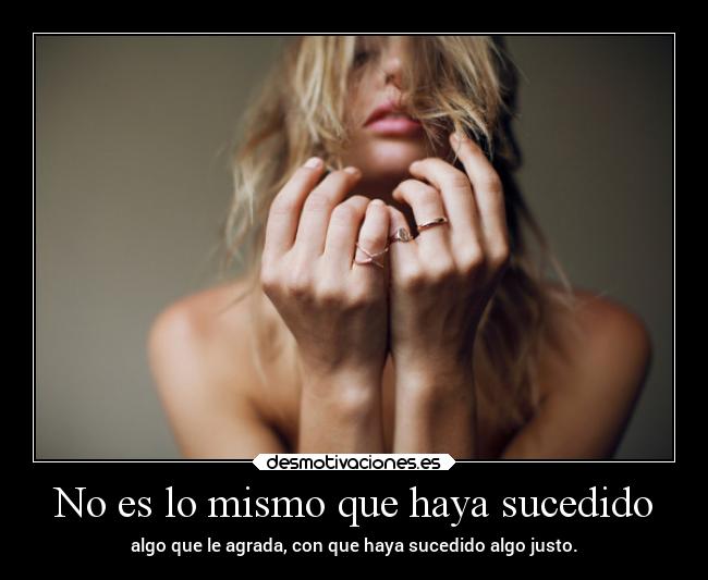 No es lo mismo que haya sucedido - 