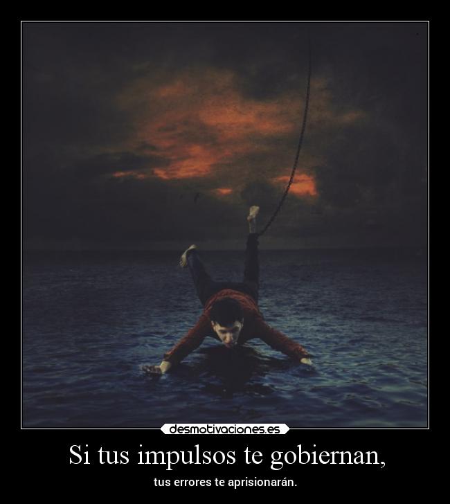Si tus impulsos te gobiernan, - 