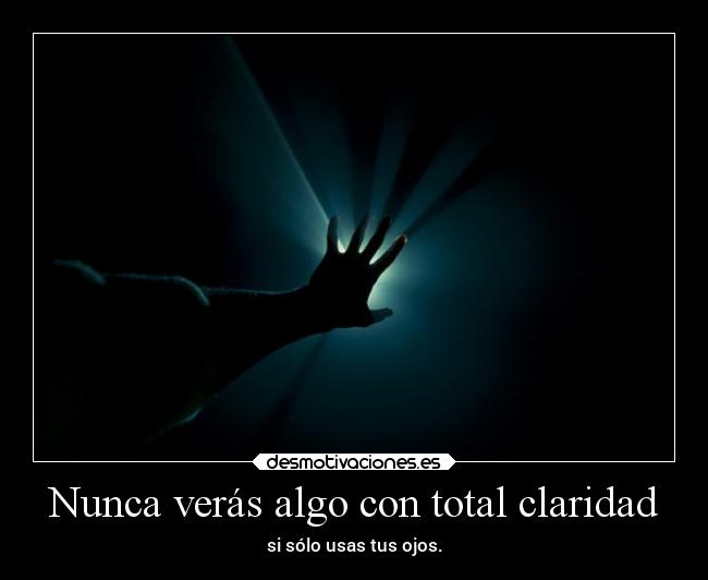 Nunca verás algo con total claridad - 