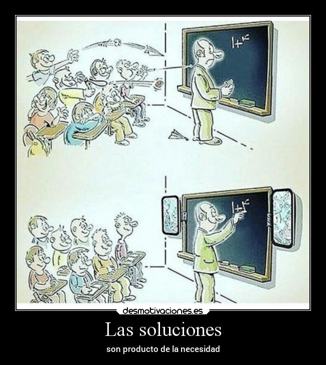 Las soluciones - son producto de la necesidad