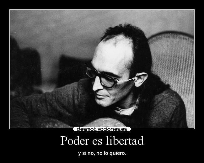 Poder es libertad - y si no, no lo quiero.