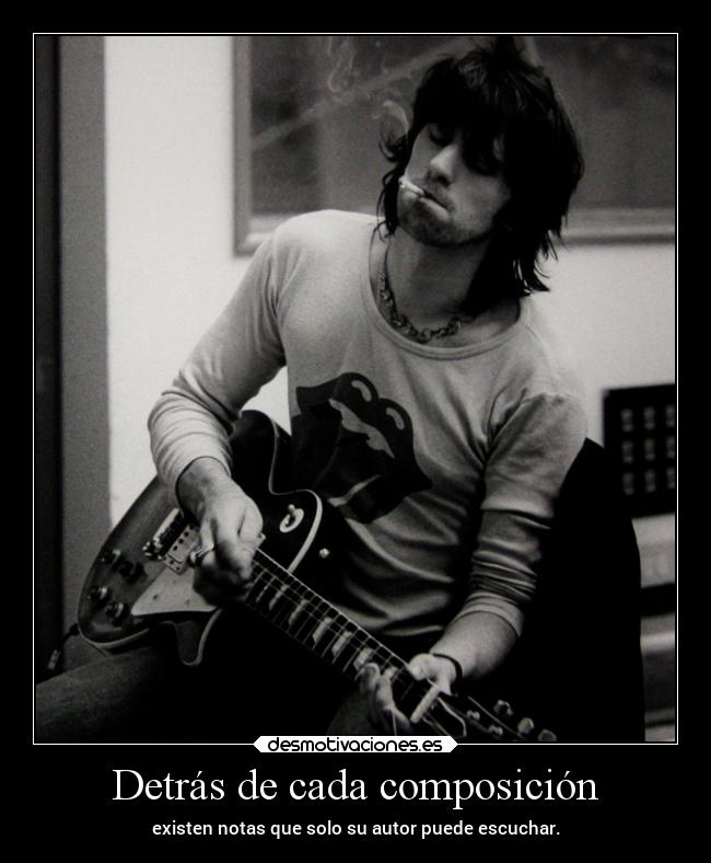 Detrás de cada composición - existen notas que solo su autor puede escuchar.