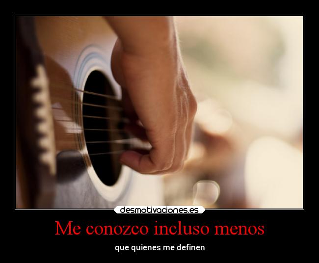 Me conozco incluso menos -