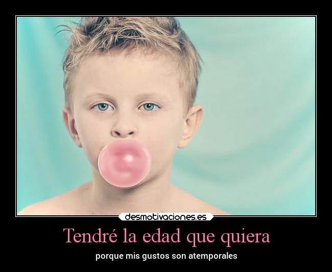 Tendré la edad que quiera -