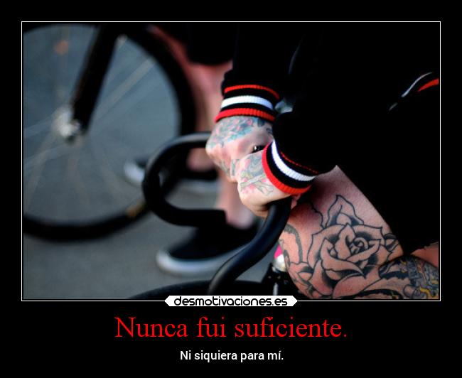 Nunca fui suficiente. - 