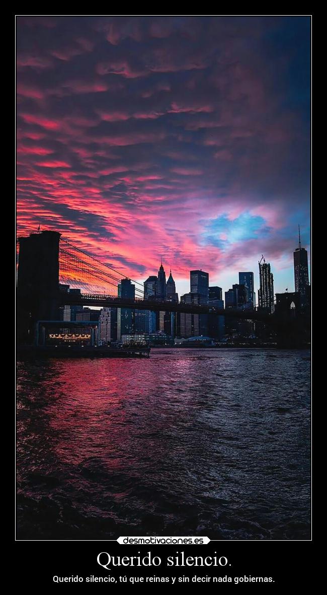 Querido silencio. - Querido silencio, tú que reinas y sin decir nada gobiernas.